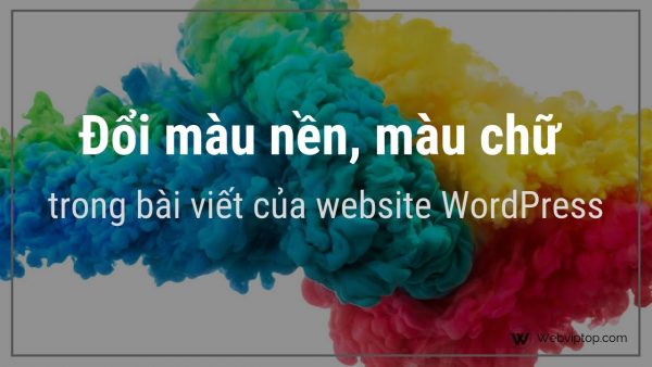 Hướng dẫn đổi màu nền màu chữ mặc định website Wordpress
